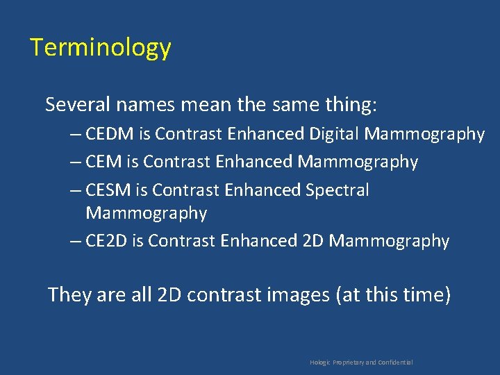 Terminology Several names mean the same thing: – CEDM is Contrast Enhanced Digital Mammography