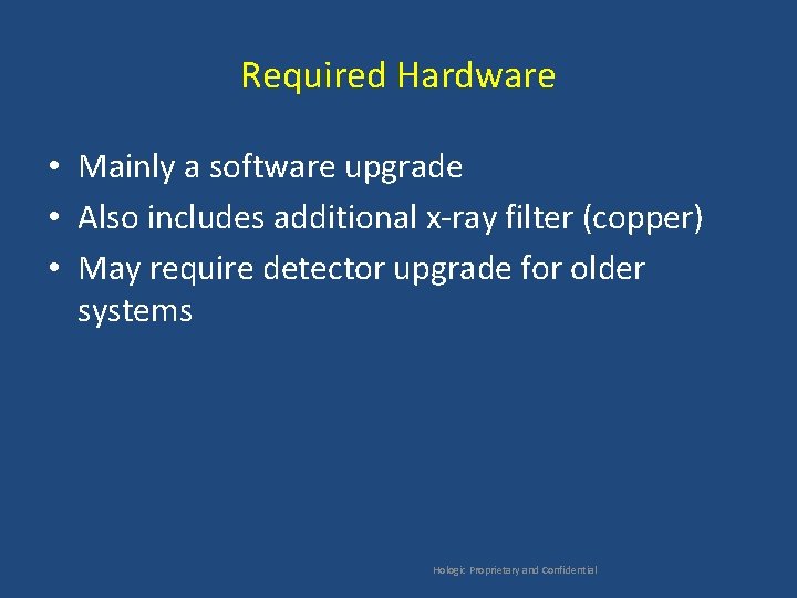 Required Hardware • Mainly a software upgrade • Also includes additional x-ray filter (copper)