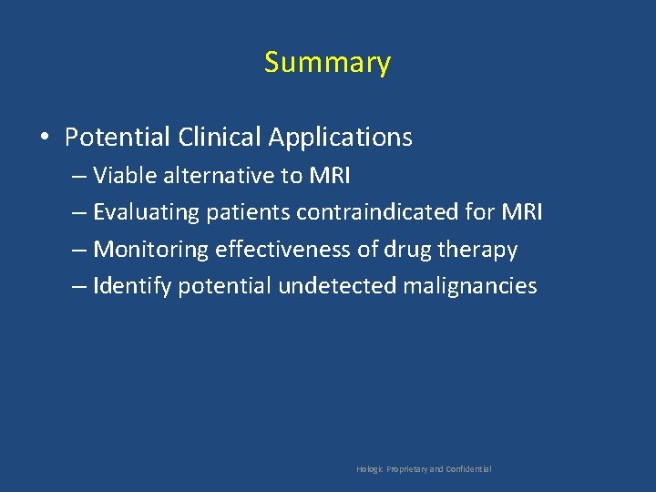 Summary • Potential Clinical Applications – Viable alternative to MRI – Evaluating patients contraindicated