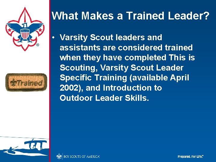 What Makes a Trained Leader? • Varsity Scout leaders and assistants are considered trained
