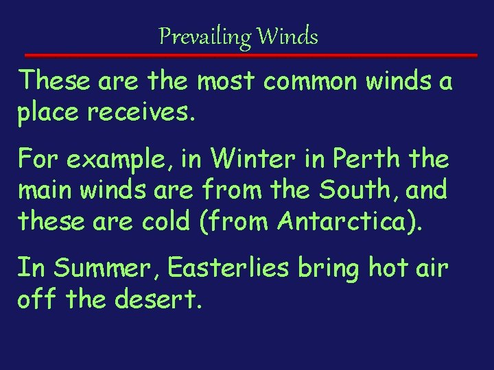 Prevailing Winds These are the most common winds a place receives. For example, in