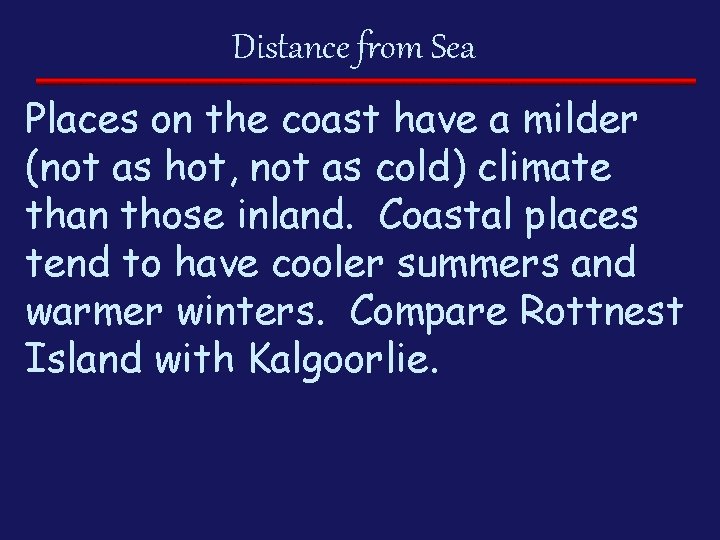 Distance from Sea Places on the coast have a milder (not as hot, not