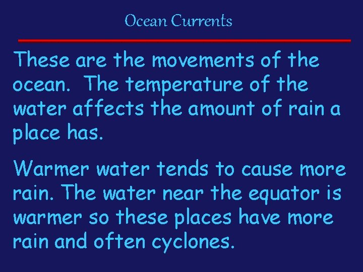 Ocean Currents These are the movements of the ocean. The temperature of the water