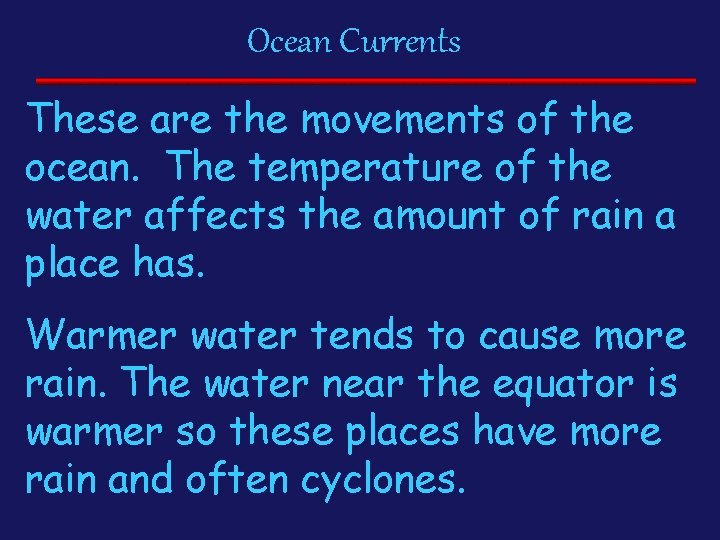 Ocean Currents These are the movements of the ocean. The temperature of the water