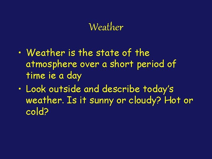 Weather • Weather is the state of the atmosphere over a short period of