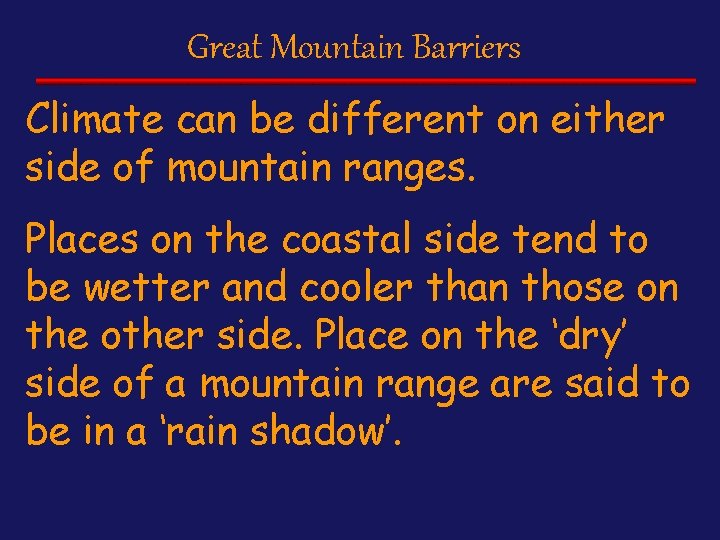 Great Mountain Barriers Climate can be different on either side of mountain ranges. Places