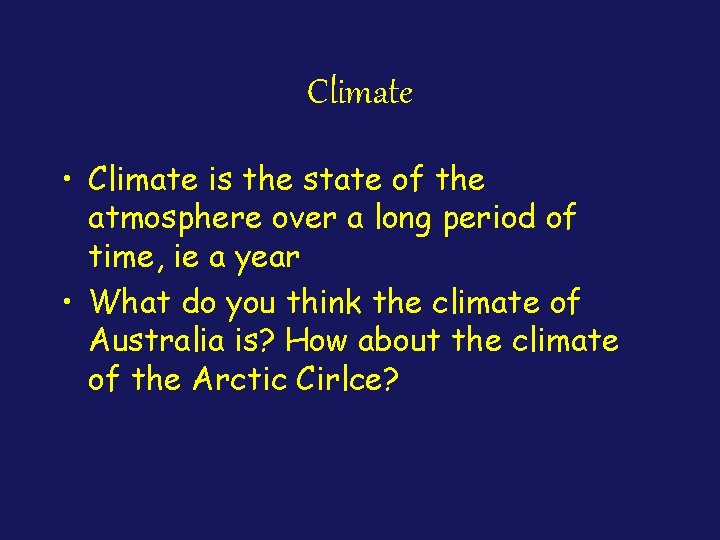 Climate • Climate is the state of the atmosphere over a long period of