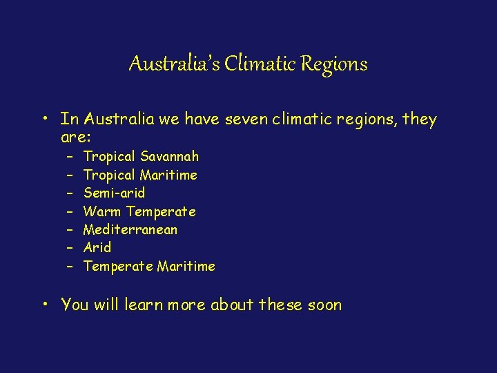 Australia’s Climatic Regions • In Australia we have seven climatic regions, they are: –