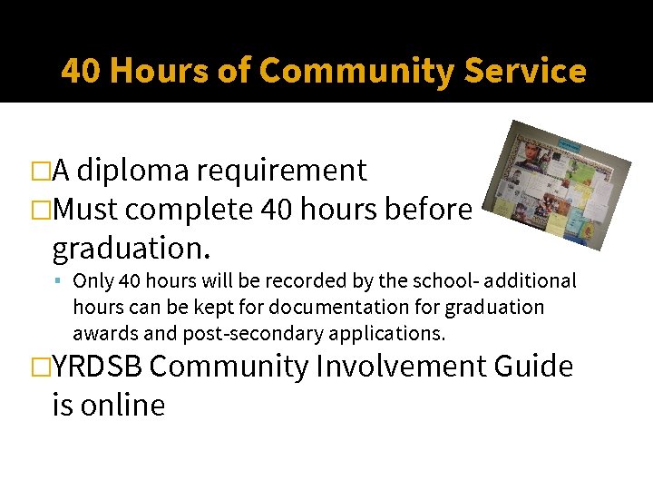 40 Hours of Community Service �A diploma requirement �Must complete 40 hours before graduation.