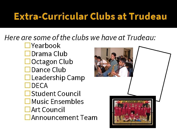 Extra-Curricular Clubs at Trudeau Here are some of the clubs we have at Trudeau: