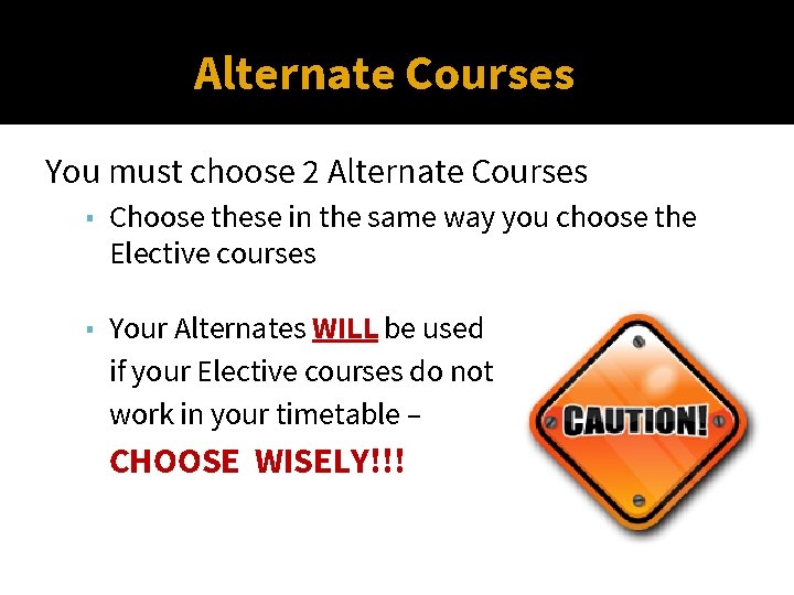 Alternate Courses You must choose 2 Alternate Courses ▪ Choose these in the same