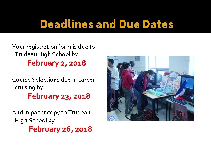 Deadlines and Due Dates Your registration form is due to Trudeau High School by: