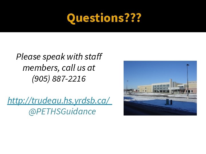Questions? ? ? Please speak with staff members, call us at (905) 887 -2216