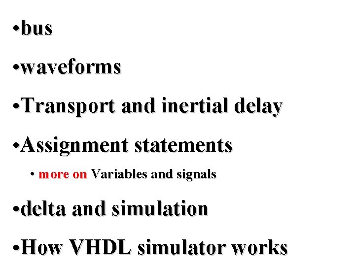  • bus • waveforms • Transport and inertial delay • Assignment statements •