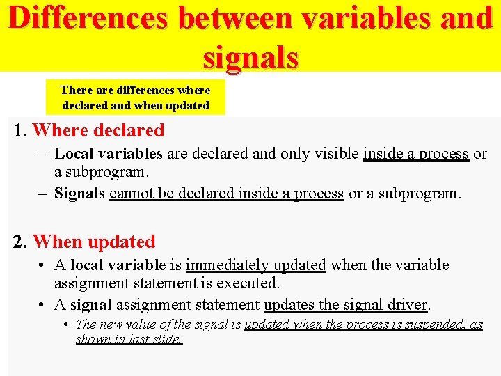 Differences between variables and signals There are differences where declared and when updated 1.
