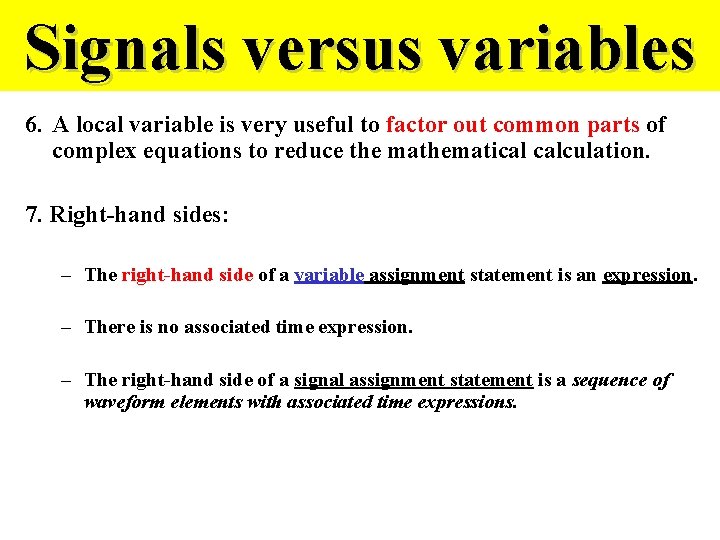 Signals versus variables 6. A local variable is very useful to factor out common