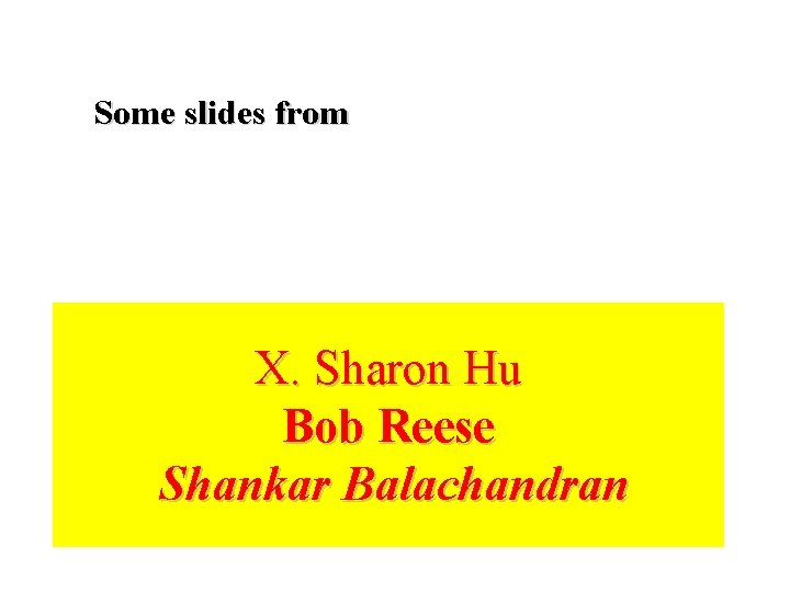 Some slides from X. Sharon Hu Bob Reese Shankar Balachandran 