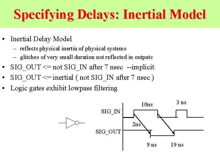 Specifying Delays: Inertial Model • Inertial Delay Model – reflects physical inertia of physical