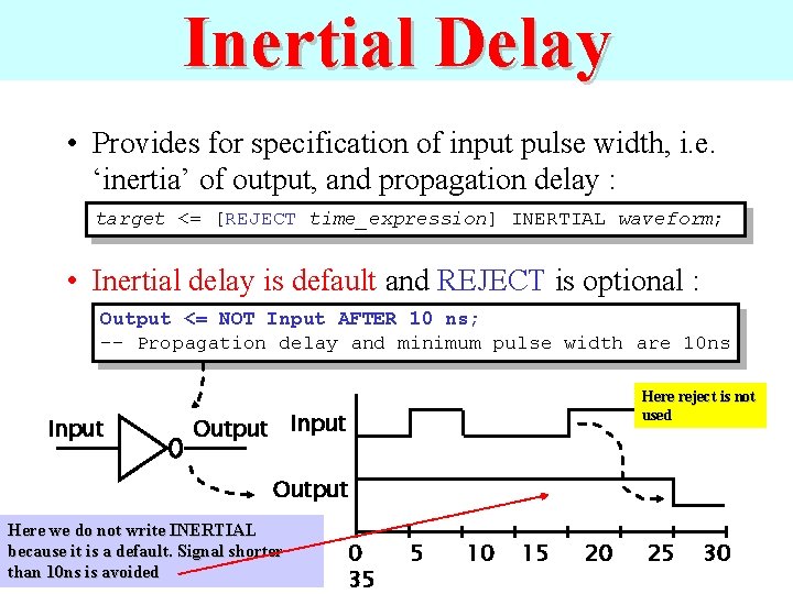Inertial Delay • Provides for specification of input pulse width, i. e. ‘inertia’ of