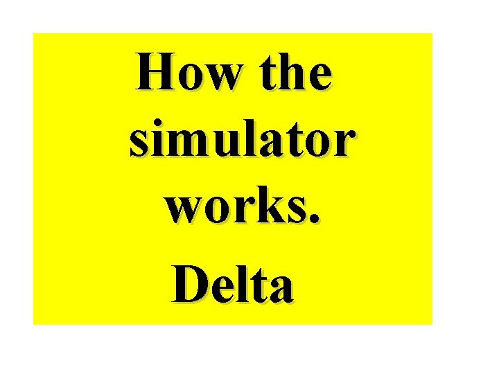 How the simulator works. Delta 