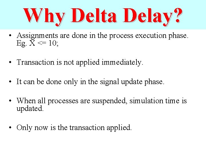 Why Delta Delay? • Assignments are done in the process execution phase. Eg. X