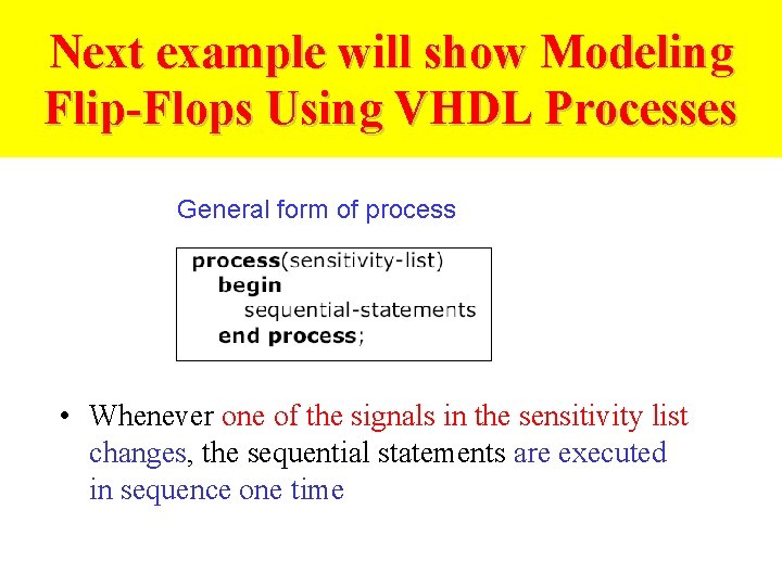 Next example will show Modeling Flip-Flops Using VHDL Processes General form of process •