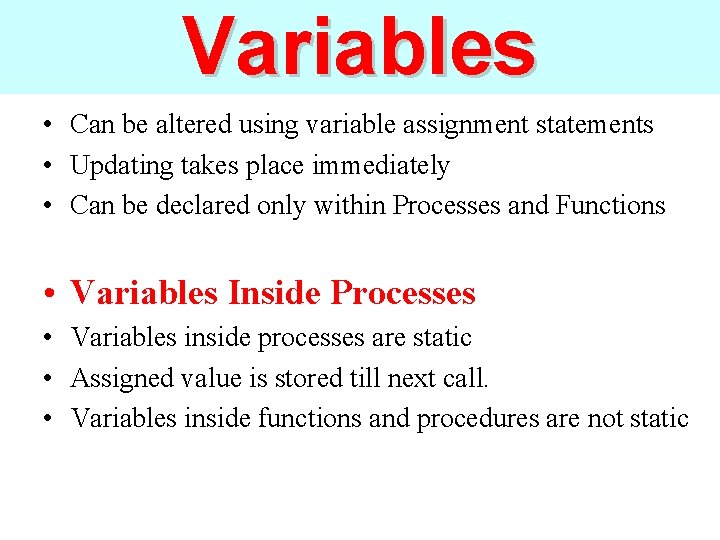 Variables • Can be altered using variable assignment statements • Updating takes place immediately