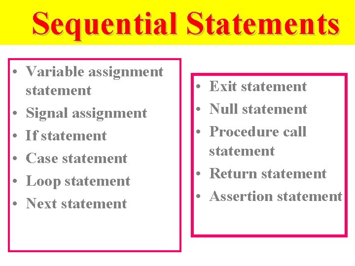 Sequential Statements • Variable assignment statement • Signal assignment • If statement • Case