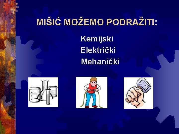 MIŠIĆ MOŽEMO PODRAŽITI: Kemijski Električki Mehanički 