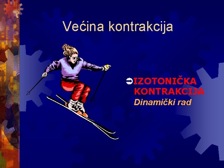 Većina kontrakcija IZOTONIČKA KONTRAKCIJA Dinamički rad 