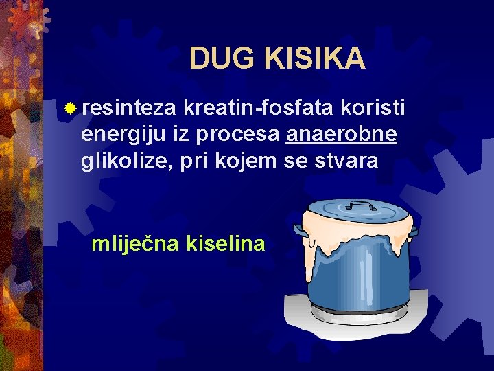 DUG KISIKA ® resinteza kreatin-fosfata koristi energiju iz procesa anaerobne glikolize, pri kojem se