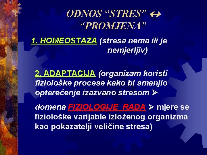 ODNOS “STRES” “PROMJENA” 1. HOMEOSTAZA (stresa nema ili je nemjerljiv) 2. ADAPTACIJA (organizam koristi