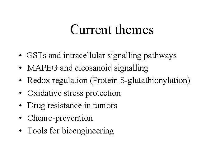 Current themes • • GSTs and intracellular signalling pathways MAPEG and eicosanoid signalling Redox