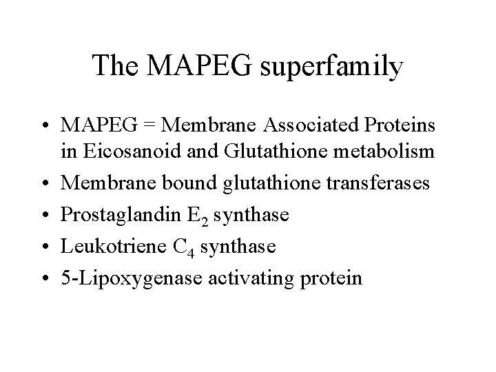 The MAPEG superfamily • MAPEG = Membrane Associated Proteins in Eicosanoid and Glutathione metabolism