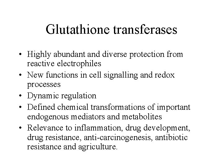 Glutathione transferases • Highly abundant and diverse protection from reactive electrophiles • New functions