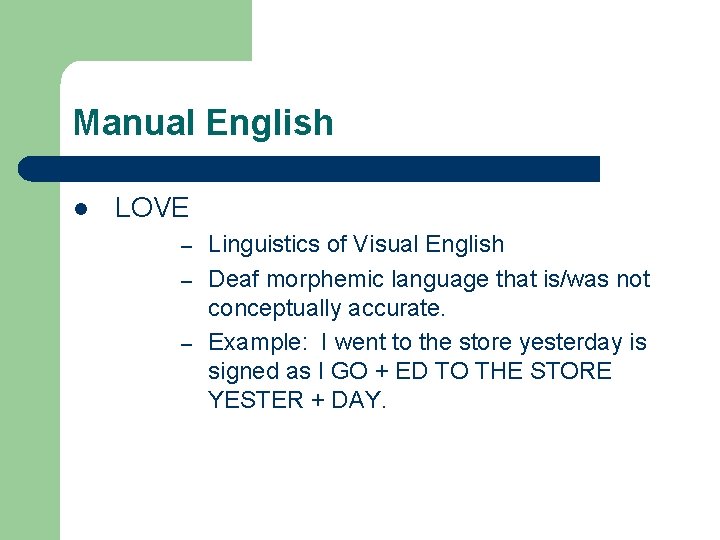 Manual English l LOVE Linguistics of Visual English – Deaf morphemic language that is/was Manual English l LOVE Linguistics of Visual English – Deaf morphemic language that is/was