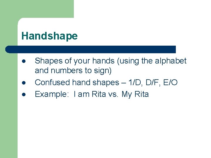 Handshape l l l Shapes of your hands (using the alphabet and numbers to Handshape l l l Shapes of your hands (using the alphabet and numbers to