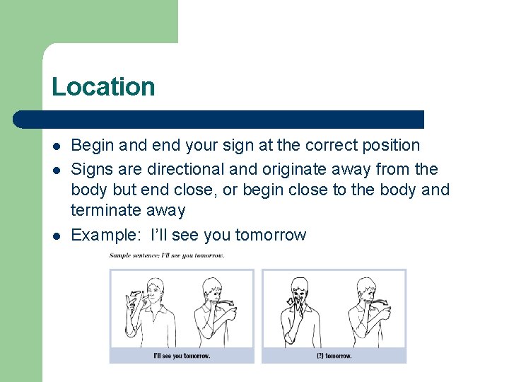 Location l l l Begin and end your sign at the correct position Signs Location l l l Begin and end your sign at the correct position Signs