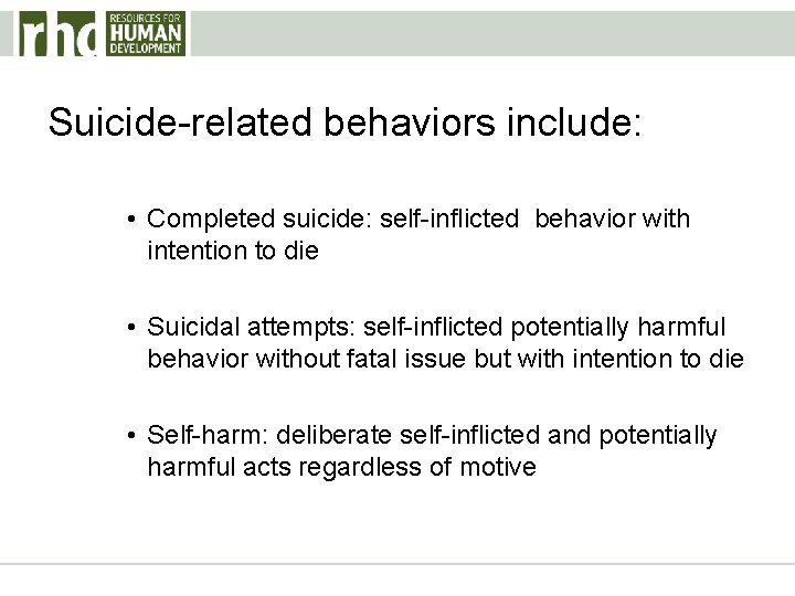 Suicide-related behaviors include: • Completed suicide: self-inflicted behavior with intention to die • Suicidal