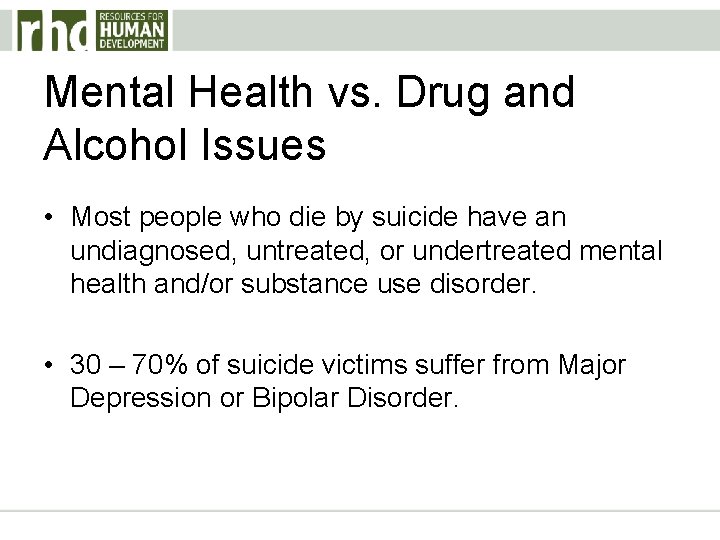 Mental Health vs. Drug and Alcohol Issues • Most people who die by suicide