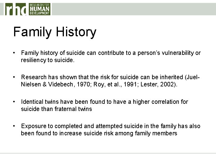 Family History • Family history of suicide can contribute to a person’s vulnerability or Family History • Family history of suicide can contribute to a person’s vulnerability or