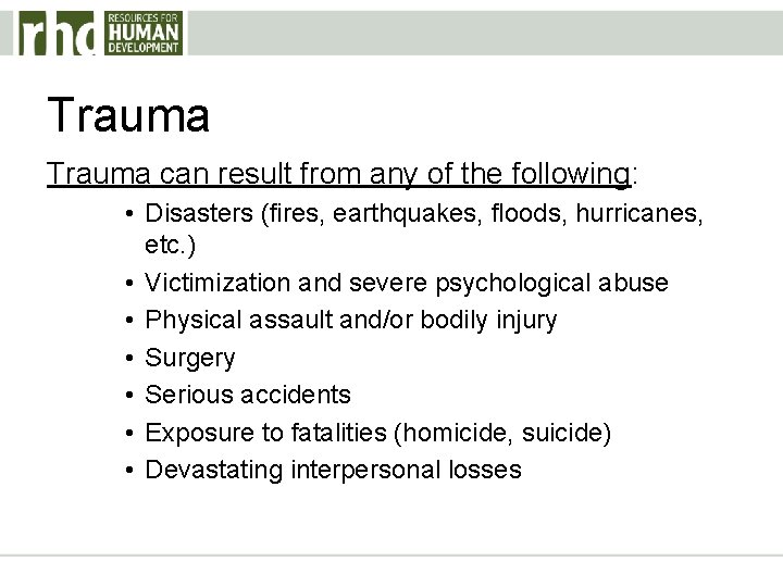 Trauma can result from any of the following: • Disasters (fires, earthquakes, floods, hurricanes,