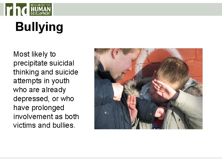 Bullying Most likely to precipitate suicidal thinking and suicide attempts in youth who are