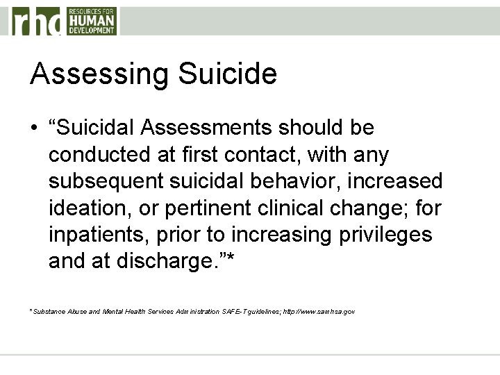 Assessing Suicide • “Suicidal Assessments should be conducted at first contact, with any subsequent