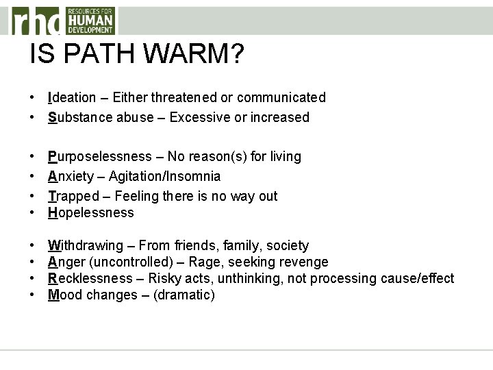 IS PATH WARM? • Ideation – Either threatened or communicated • Substance abuse –