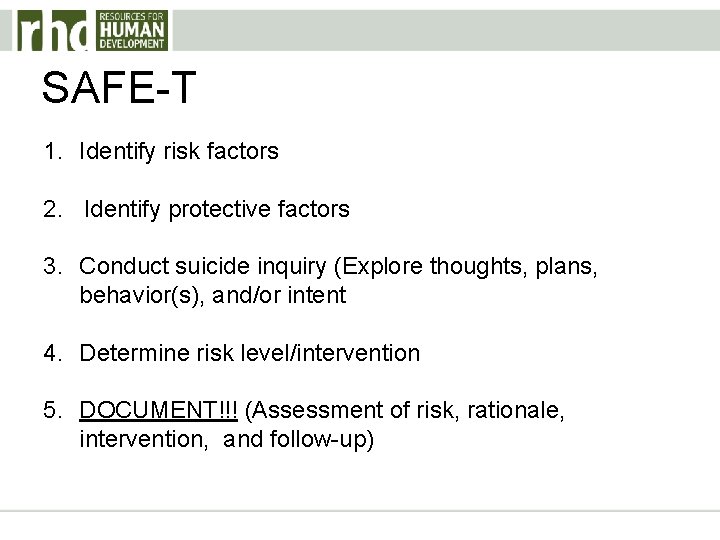 SAFE-T 1. Identify risk factors 2. Identify protective factors 3. Conduct suicide inquiry (Explore