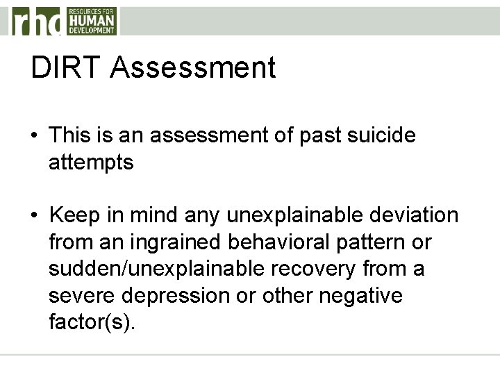 DIRT Assessment • This is an assessment of past suicide attempts • Keep in