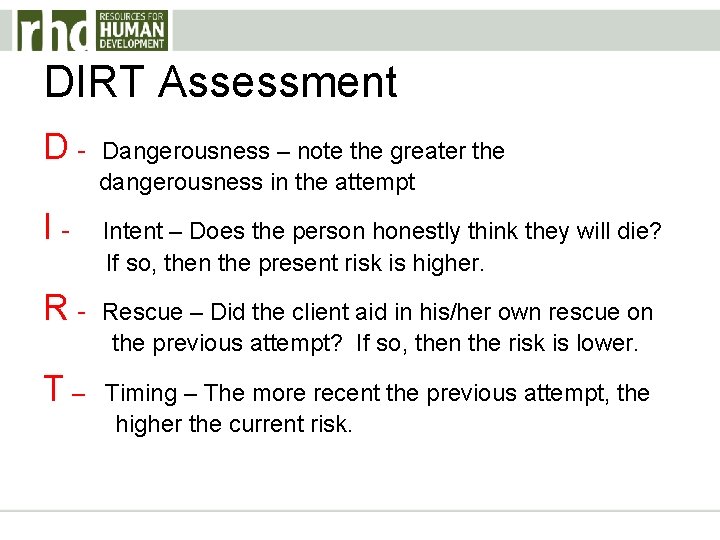 DIRT Assessment D- Dangerousness – note the greater the dangerousness in the attempt I-