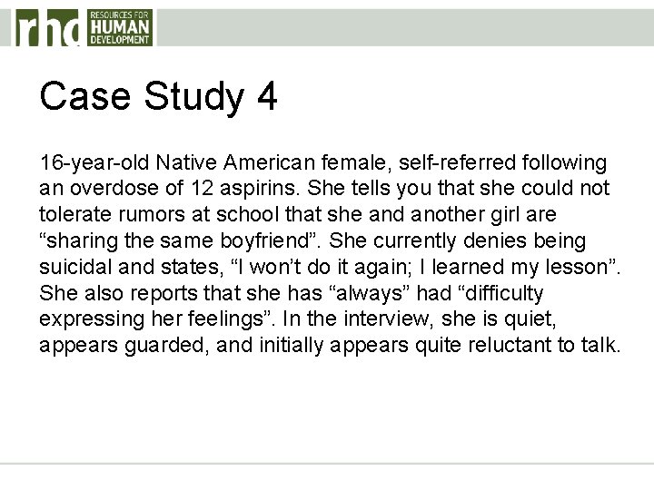 Case Study 4 16 -year-old Native American female, self-referred following an overdose of 12