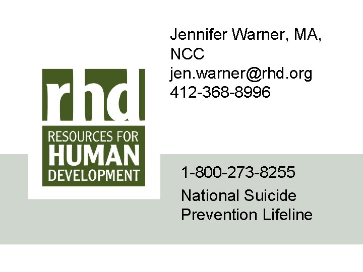 Jennifer Warner, MA, NCC jen. warner@rhd. org 412 -368 -8996 1 -800 -273 -8255